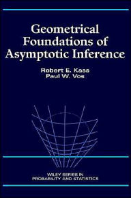 Title: Geometrical Foundations of Asymptotic Inference / Edition 1, Author: Robert E. Kass