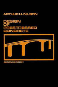 Title: Design of Prestressed Concrete / Edition 2, Author: Arthur H. Nilson