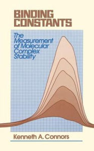 Title: Binding Constants: The Measurement of Molecular Complex Stability / Edition 1, Author: Kenneth A. Connors