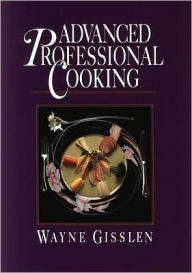 Title: Advanced Professional Cooking / Edition 1, Author: Wayne Gisslen
