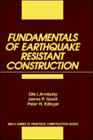 Title: Fundamentals of Earthquake-Resistant Construction / Edition 1, Author: Ellis L. Krinitzsky