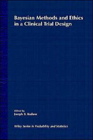 Title: Bayesian Methods and Ethics in a Clinical Trial Design / Edition 1, Author: Joseph B. Kadane