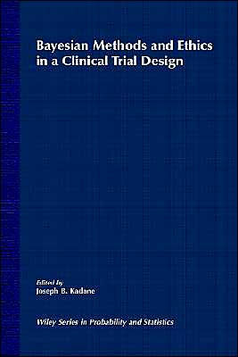 Bayesian Methods and Ethics in a Clinical Trial Design / Edition 1