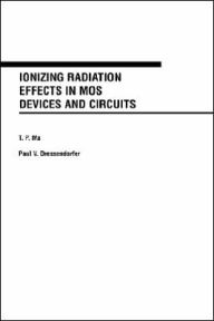 Title: Ionizing Radiation Effects in MOS Devices and Circuits / Edition 1, Author: T. P. Ma