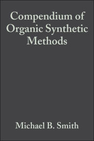 Title: Compendium of Organic Synthetic Methods, Volume 6 / Edition 1, Author: Michael B. Smith