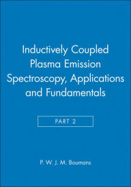 Title: Inductively Coupled Plasma Emission Spectroscopy, Part 2: Applications and Fundamentals / Edition 1, Author: P. W. J. M. Boumans