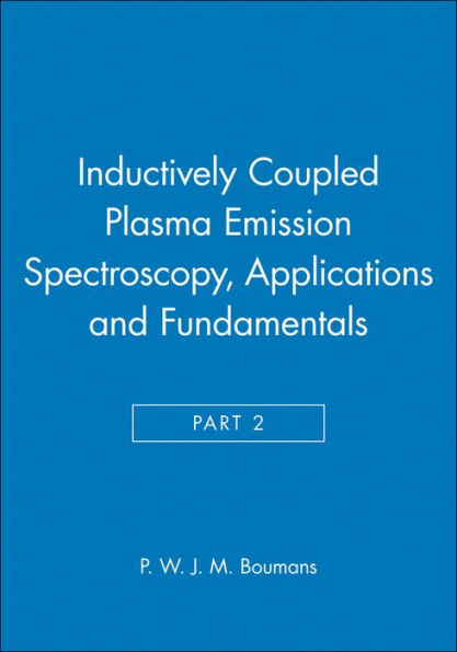 Inductively Coupled Plasma Emission Spectroscopy, Part 2: Applications and Fundamentals / Edition 1