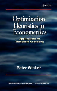 Title: Optimization Heuristics in Econometrics: Applications of Threshold Accepting / Edition 1, Author: Peter Winker