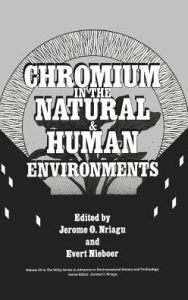 Title: Chromium in the Natural and Human Environments / Edition 1, Author: Jerome O. Nriagu