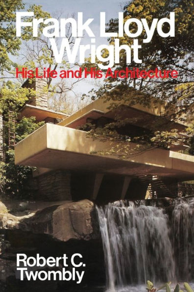 Frank Lloyd Wright: His Life and His Architecture / Edition 1
