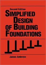 Title: Simplified Design of Building Foundations / Edition 2, Author: James Ambrose