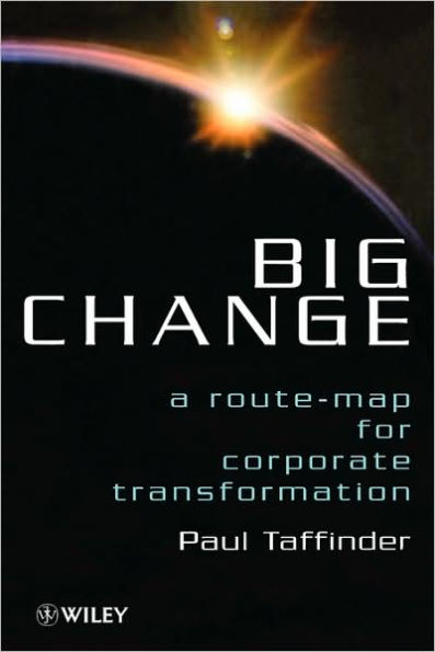 Big Change: A Route-Map for Corporate Transformation / Edition 1