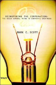 Title: Reinspiring the Corporation: The Seven Seminal Paths to Corporate Greatness / Edition 1, Author: Mark C. Scott