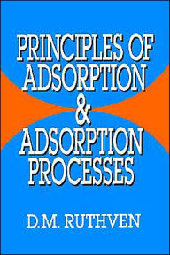 Title: Principles of Adsorption and Adsorption Processes / Edition 1, Author: Douglas M. Ruthven