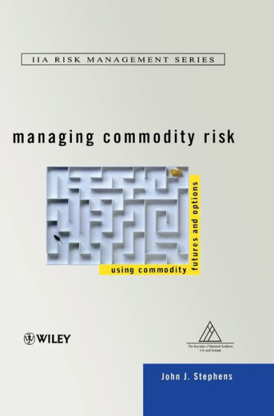 Managing Commodity Risk: Using Commodity Futures and Options / Edition 1