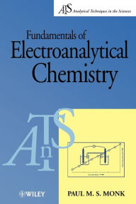 Title: Fundamentals of Electroanalytical Chemistry / Edition 1, Author: Paul M. S. Monk