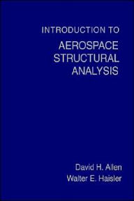 Title: Introduction to Aerospace Structural Analysis / Edition 1, Author: David H. Allen