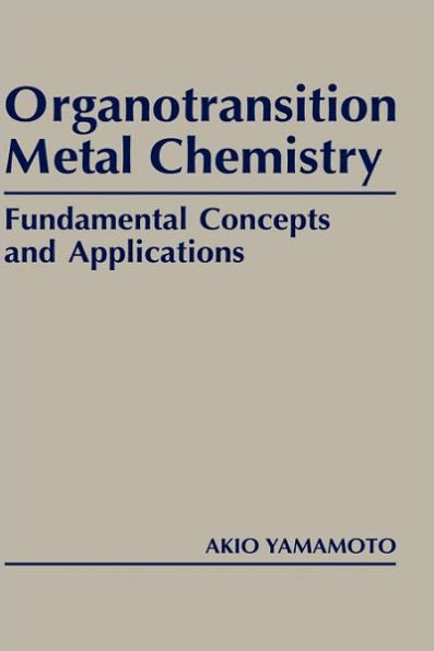 Organotransition Metal Chemistry: Fundamental Concepts and Applications / Edition 1