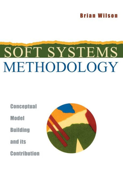 Soft Systems Methodology: Conceptual Model Building and Its Contribution / Edition 1