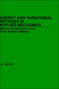Title: Energy and Variational Methods in Applied Mechanics / Edition 1, Author: J. N. Reddy