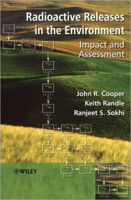 Title: Radioactive Releases in the Environment: Impact and Assessment / Edition 1, Author: John R. Cooper