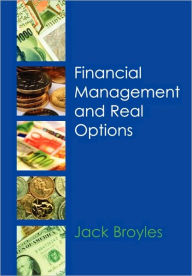 Title: Financial Management and Real Options / Edition 1, Author: Jack Broyles