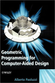 Title: Geometric Programming for Computer Aided Design / Edition 1, Author: Alberto Paoluzzi