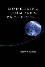 Title: Modelling Complex Projects / Edition 1, Author: Terry Williams