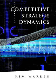 Title: Competitive Strategy Dynamics / Edition 1, Author: Kim Warren
