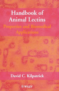 Title: Handbook of Animal Lectins: Properties and Biomedical Applications / Edition 1, Author: David C. Kilpatrick