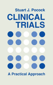 Title: Clinical Trials: A Practical Approach / Edition 1, Author: Stuart J. Pocock