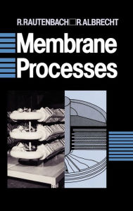 Title: Membrane Processes / Edition 1, Author: R. Rautenbach