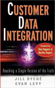Title: Customer Data Integration: Reaching a Single Version of the Truth, Author: Jill Dyché