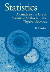 Title: Statistics: A Guide to the Use of Statistical Methods in the Physical Sciences / Edition 1, Author: R. J. Barlow