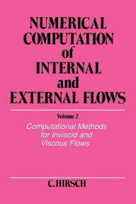 Title: Numerical Computation of Internal and External Flows, Volume 2: Computational Methods for Inviscid and Viscous Flows / Edition 1, Author: Charles Hirsch