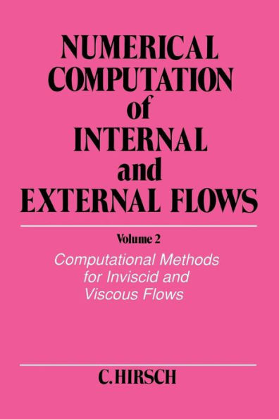 Numerical Computation of Internal and External Flows, Volume 2: Computational Methods for Inviscid and Viscous Flows / Edition 1