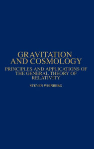 Title: Gravitation and Cosmology: Principles and Applications of the General Theory of Relativity / Edition 1, Author: Steven Weinberg
