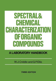 Title: Spectral and Chemical Characterization of Organic Compounds: A Laboratory Handbook / Edition 3, Author: W. J. Criddle