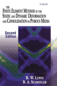 Title: The Finite Element Method in the Static and Dynamic Deformation and Consolidation of Porous Media / Edition 2, Author: Roland W. Lewis