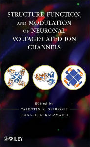 Title: Structure, Function, and Modulation of Neuronal Voltage-Gated Ion Channels / Edition 1, Author: Valentin K. Gribkoff