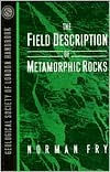 The Field Description of Metamorphic Rocks / Edition 1