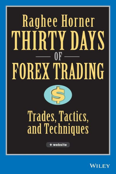 Thirty Days of FOREX Trading: Trades, Tactics, and Techniques / Edition 1