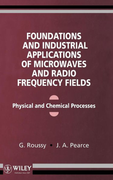Foundations and Industrial Applications of Microwave and Radio Frequency Fields: Physical and Chemical Processes / Edition 1