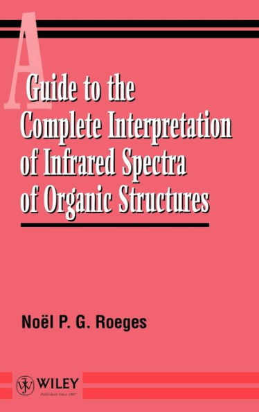 A Guide to the Complete Interpretation of Infrared Spectral of Organic Structures / Edition 1