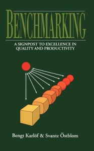 Title: Benchmarking: A Signpost to Excellence in Quality and Productivity / Edition 1, Author: Bengt Karlöf