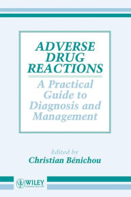 Title: Adverse Drug Reactions: A Practical Guide to Diagnosis and Management / Edition 1, Author: Christian Bénichou