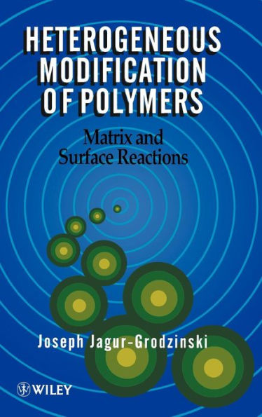 Heterogeneous Modification of Polymers: Matrix and Surface Reactions / Edition 1