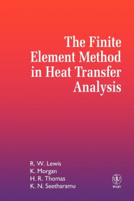 Title: The Finite Element Method in Heat Transfer Analysis / Edition 1, Author: Roland W. Lewis
