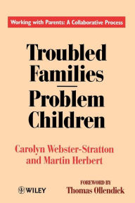Title: Troubled Families-Problem Children: Working with Parents: A Collaborative Process / Edition 1, Author: Carolyn Webster-Stratton