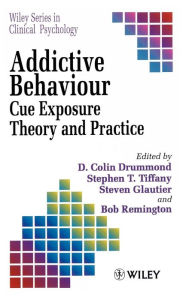 Title: Addictive Behaviour: Cue Exposure Theory and Practice / Edition 1, Author: D. Colin Drummond